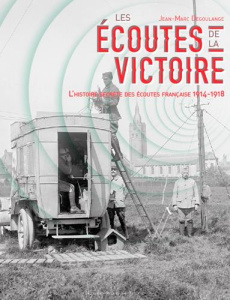Les écoutes de la victoire. L'histoire secrète des services d'écoute français (1914-1918) - Degoulange Jean-Marc ; Héral Francine