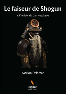 Le faiseur de shogun Tome 1 : L'héritier du clan Hosokawa - Delabre Marion