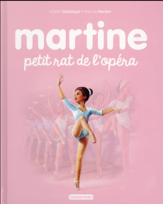 Martine Tome 22 : Martine petit rat de l'opéra - Delahaye Gilbert ; Marlier Marcel