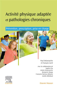 Activités physiques adaptées et pathologies chroniques. Prévention, prescription et prise en charge - Delamarche Paul ; Carré François ; Cha Sophie ; De