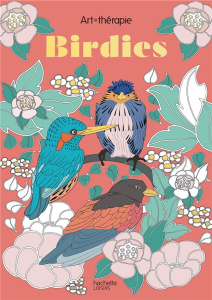 Birdies. 60 coloriages anti-stress - Delanday Cathy ; Dellerie Florence ; Mulkey Marthe