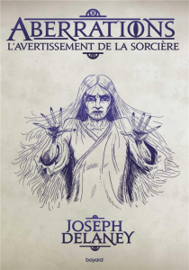 Aberrations Tome 2 : L'avertissement de la sorcière - Delaney Joseph ; Delval Marie-Hélène