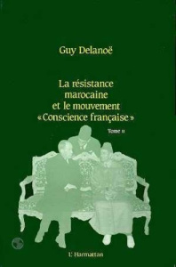 La résistance marocaine et le mouvement, conscience française". 2 Tome 2 - Delanoë Guy