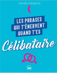 Les phrases qui t'énervent quand t'es célibataire - Delaporte Camille
