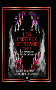 Les cristaux de pouvoir. Tome II - Le royaume des ténèbres - Delaporte Julien ; Delaporte Gregory