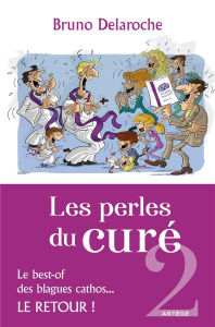 Les perles du curé. Tome 2, Le best-of des blagues cathos... le retour - Delaroche Bruno ; Guézou Yves