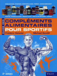 Guide des compléments alimentaires pour sportifs. 2e édition - Delavier Frédéric ; Gundill Michael