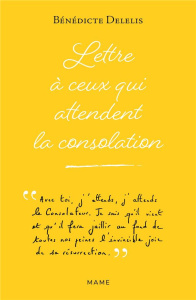 Lettre à ceux qui attendent la consolation - Delelis Bénédicte