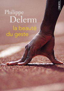 La beauté du geste - Delerm Philippe
