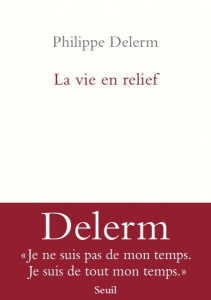 La vie en relief - Delerm Philippe