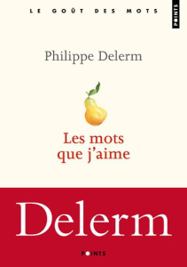 Les mots que j'aime. Edition revue et augmentée - Delerm Philippe