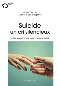 Suicide, un cri silencieux. Mieux comprendre pour mieux prévenir - Delgènes Jean-Claude ; Debout Michel