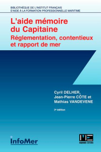 Aide-mémoire du capitaine. Réglementation, contentieux et rapport de mer, 2e édition - Delher Cyril ; Côte Jean-Philippe ; Vandevenne Mat