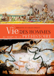 Vie des hommes au temps de la Préhistoire - Delluc Brigitte ; Delluc Gilles