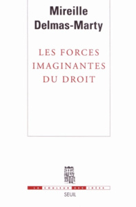 Les forces imaginantes du droit. 4 volumes : Tome 1, Le relatif et l'universel ; Tome 2, Le pluralis - Delmas-Marty Mireille