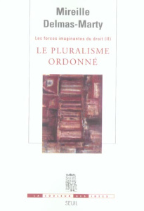 Les forces imaginantes du droit. Tome 2, Le pluralisme ordonné - Delmas-Marty Mireille