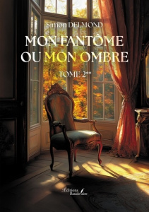 Mon fantôme ou mon ombre. Tome 2 - Delmond Simon