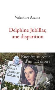 Delphine Jubillar, une disparition. Enquête au coeur d'un fait divers, Edition revue et augmentée - Arama Valentine