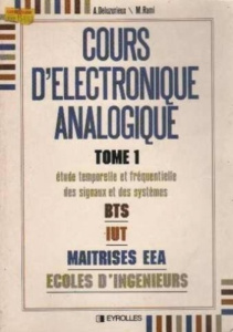 COURS D'ELECTRONIQUE ANALOGIQUE TOME 1 - Deluzurieux A ; Rami M