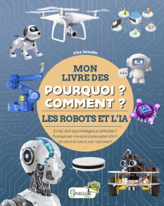 Les robots et l'IA. En fait, c'est quoi l'intelligence artificielle ? Pourquoi est-ce qu'on pale aut - Delvaille Alice