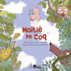 Moitié de coq - Delye Pierre ; Badel Ronan ; Allaert Grégory