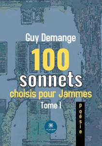 100 sonnets choisis pour Jammes. Tome 1 - Demange Guy