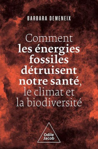 Comment les énergies fossiles détruisent notre santé, le climat et la biodiversité - Demeneix Barbara ; Henry Jacqueline