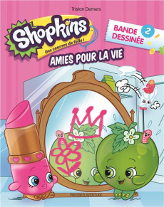 Shopkins Tome 2 : Amies pour la vie - Demers Tristan ; Morin Yohann ; Harvey Constance