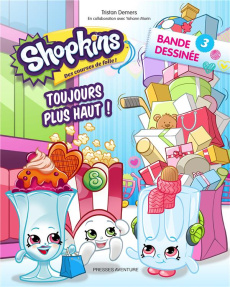 Shopkins Tome 3 : Toujours plus haut ! - Demers Tristan ; Morin Yohann