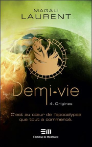 Demi-vie Tome 4 - Origines - Laurent Magali