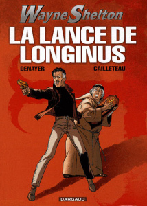 Wayne Shelton Tome 7 : La lance de Longinus - Denayer Christian ; Cailleteau Thierry