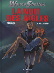 Wayne Shelton Tome 8 : La nuit des aigles - Denayer Christian ; Cailleteau Thierry