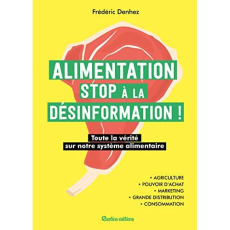 Alimentation, stop à la désinformation ! Toute la vérité sur notre système alimentaire - Denhez Frédéric