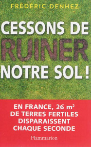 Cessons de ruiner notre sol ! - Denhez Frédéric