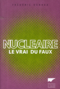 Nucléaire. Le vrai du faux - Denhez Frédéric