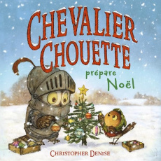 Chevalier Chouette prépare Noël - Denise Christopher ; Capitaine Judith