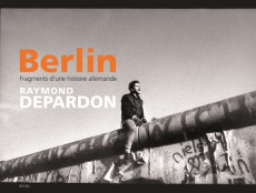 Berlin. Fragments d'une histoire allemande - Depardon Raymond