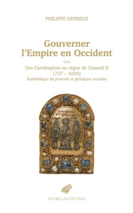 Gouverner l'Empire en Occident. Des Carolingiens au règne de Conrad II (737-1039) - Depreux Philippe