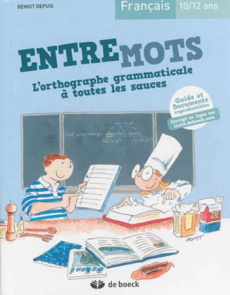 Français 10/12 ans, Entremots. L'orthographe grammaticale à toutes les sauces - Depuis Benoit
