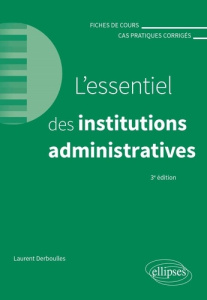 L'essentiel des institutions administratives. Fiches de cours et cas pratiques corrigés, 3e édition - Derboulles Laurent