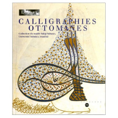 Calligraphies ottomanes. Collection du musée Sakip Sabanci, Université Sabanci, Istanbul - Derman Ugur