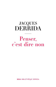 Penser, c'est dire non - Derrida Jacques ; Gérard Brieuc
