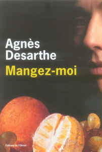 Mangez-moi - Desarthe Agnès
