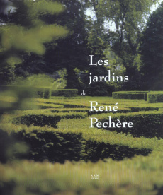 Les jardins de René Pechère - Desauw Sylvie ; Grisel Laurent