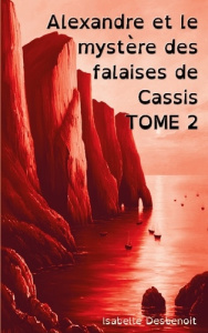 ALEXANDRE ET LE MYSTERE DES FALAISES DE CASSIS TOME 2 - AVENTURES ET AMITIE VERSION SPECIALE ENFANTS - DESBENOIT ISABELLE