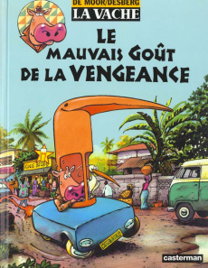 La vache : Le mauvais goût de la vengeance - Desberg Stephen ; De Moor Johan