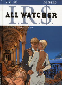 IRS : ALL WATCHER Tome 2 : La nébuleuse Roxana - Desberg Stephen ; Koller Daniel