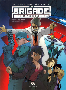 Le Visiteur du Futur : La Brigade Temporelle - Intégrale - Descraques François ; Lapeyre Guillaume ; Desmassi