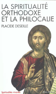 La spiritualité orthodoxe et la philocalie - Deseille Placide