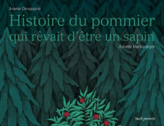 Histoire du pommier qui rêvait d'être un sapin - Desgagne Joanie ; Barbanègre Juliette